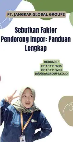 Sebutkan Faktor Pendorong Impor: Panduan Lengkap