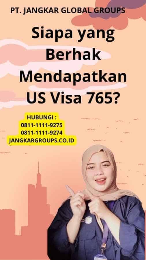 Siapa yang Berhak Mendapatkan US Visa 765?