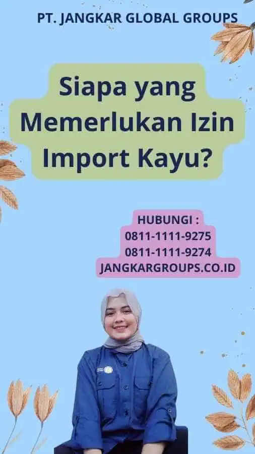 Siapa yang Memerlukan Izin Import Kayu?