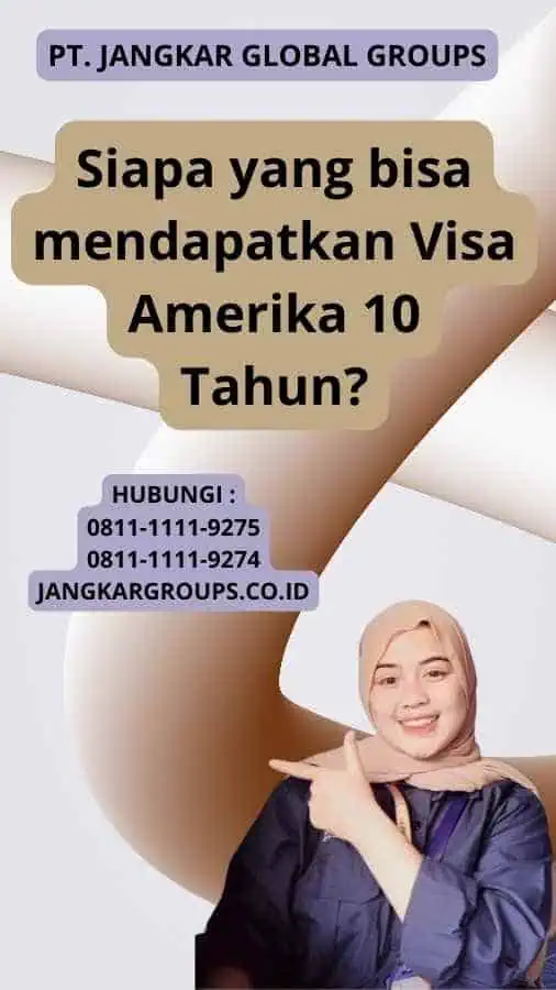 Siapa yang bisa mendapatkan Visa Amerika 10 Tahun?