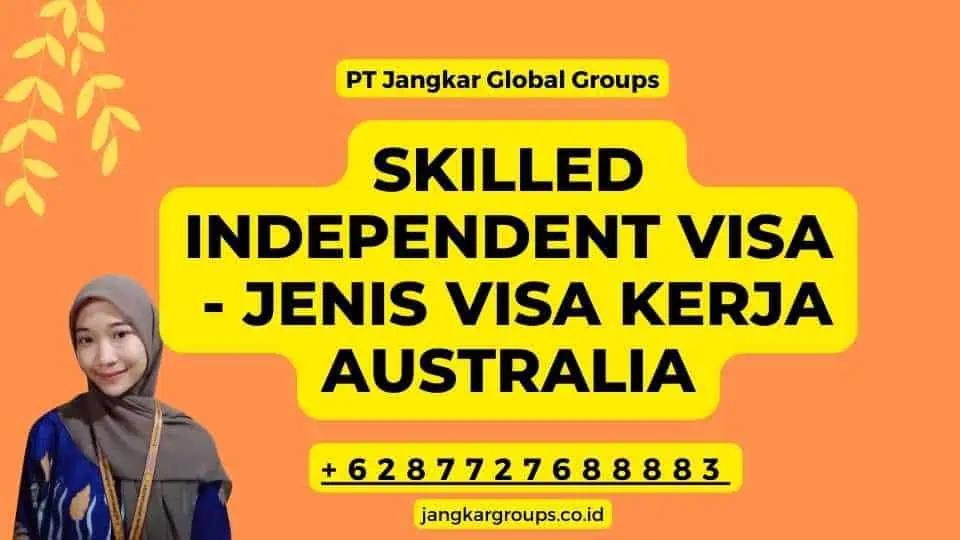 Skilled Independent Visa - Jenis Visa Kerja Australia