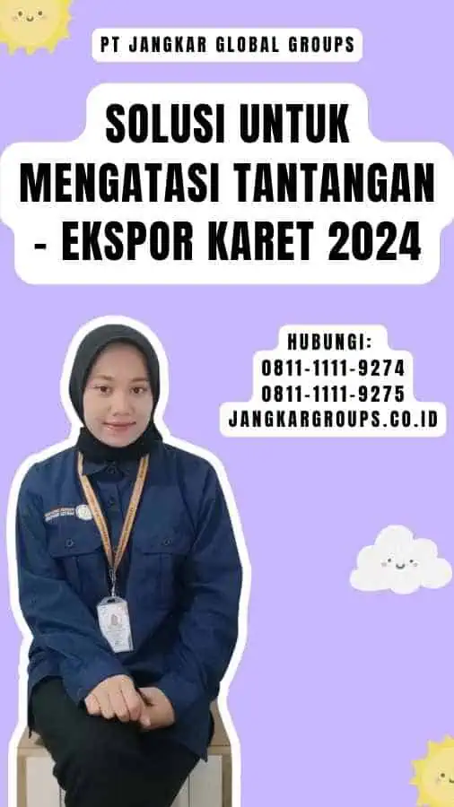 Solusi untuk Mengatasi Tantangan - Ekspor Karet 2024