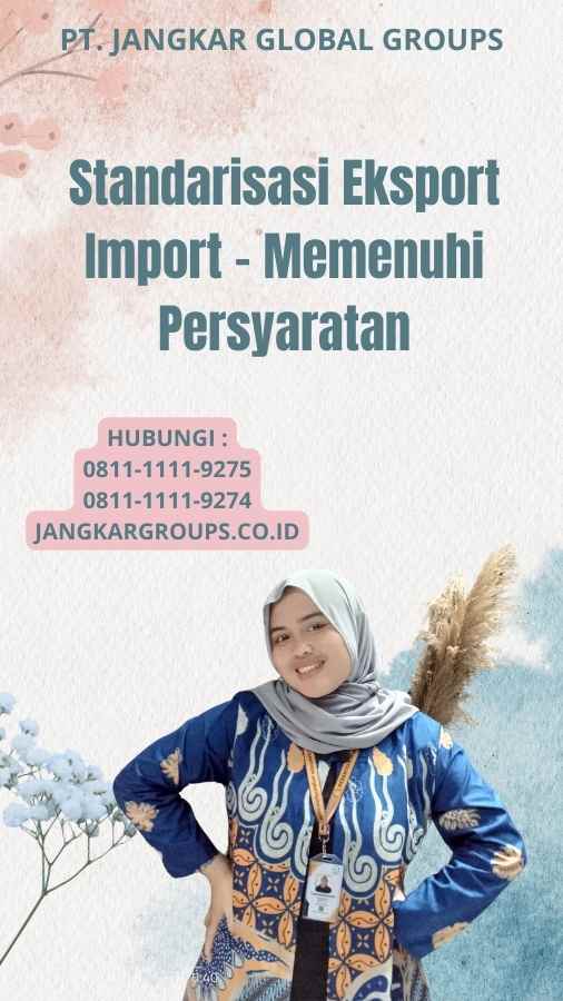 Standarisasi Eksport Import - Memenuhi Persyaratan