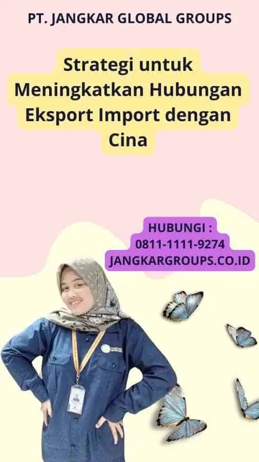 Strategi untuk Meningkatkan Hubungan Eksport Import dengan Cina