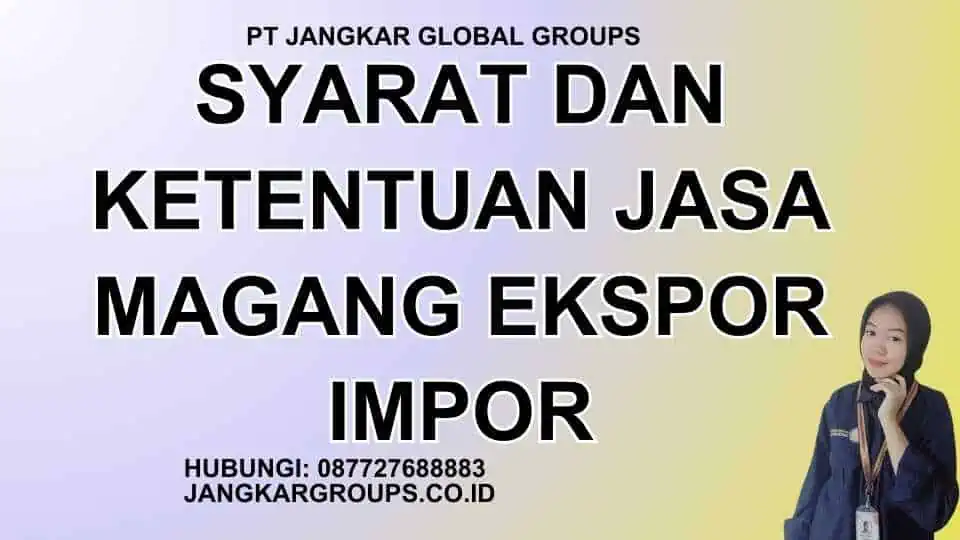 Syarat dan Ketentuan Jasa Magang Ekspor Impor