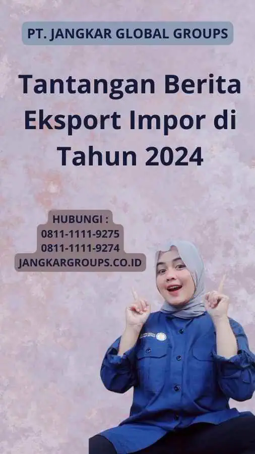 Tantangan Berita Eksport Impor di Tahun 2024