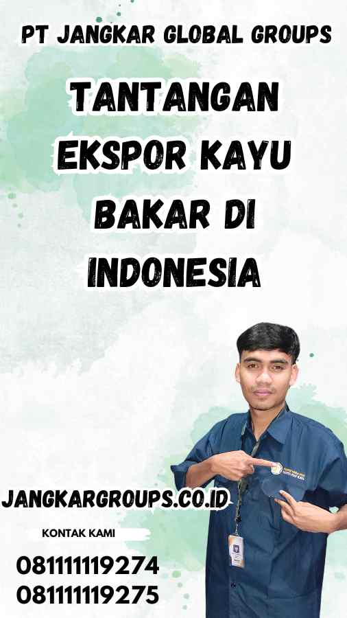 Tantangan Ekspor Kayu Bakar di Indonesia