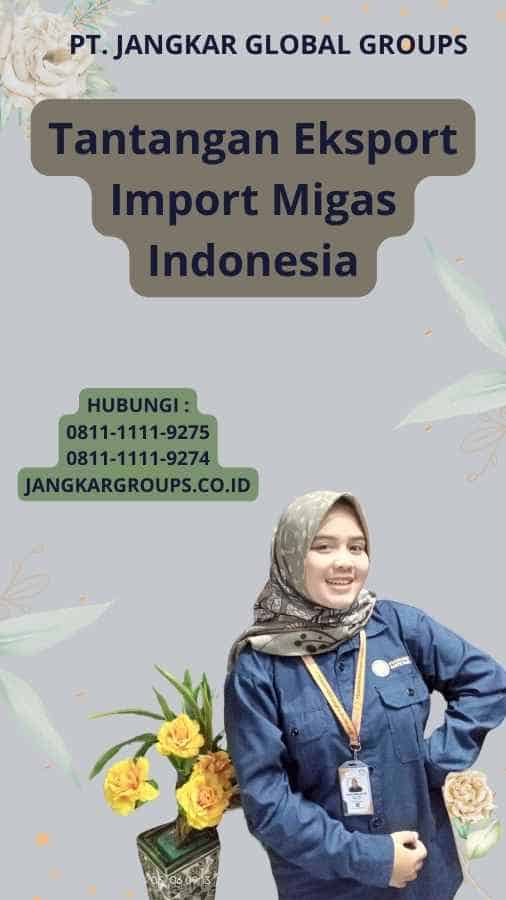 Tantangan Eksport Import Migas Indonesia