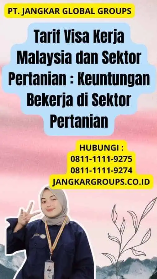 Tarif Visa Kerja Malaysia dan Sektor Pertanian : Keuntungan Bekerja di Sektor Pertanian