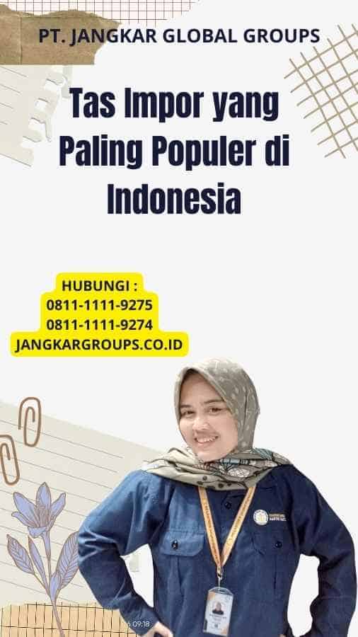 Tas Impor yang Paling Populer di Indonesia