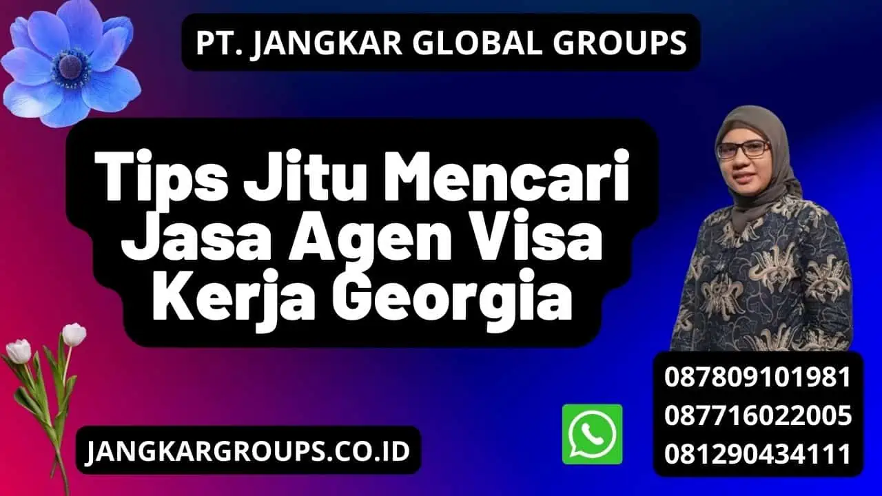 Tips Jitu Mencari Jasa Agen Visa Kerja Georgia