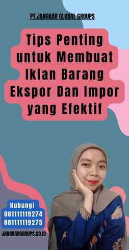 Tips Penting untuk Membuat Iklan Barang Ekspor Dan Impor yang Efektif