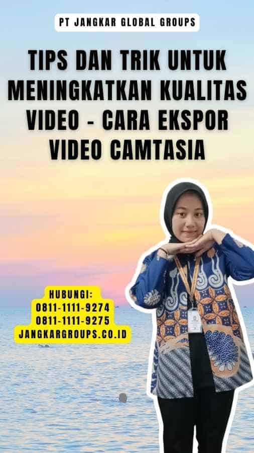 Tips dan Trik untuk Meningkatkan Kualitas Video - Cara Ekspor Video Camtasia