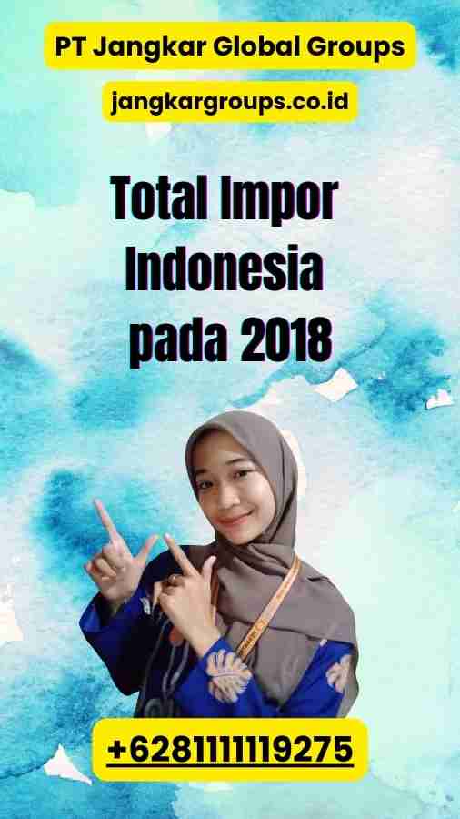 Total Impor Indonesia pada 2018