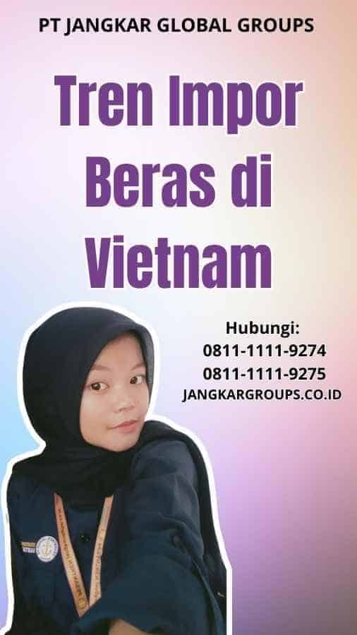 Tren Impor Beras di Vietnam