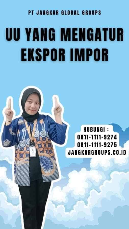 Uu Yang Mengatur tentang Ekspor Impor