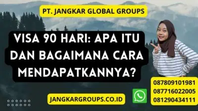 Visa 90 Hari: Apa Itu dan Bagaimana Cara Mendapatkannya?