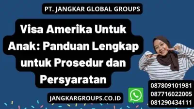 Visa Amerika Untuk Anak: Panduan Lengkap untuk Prosedur dan Persyaratan