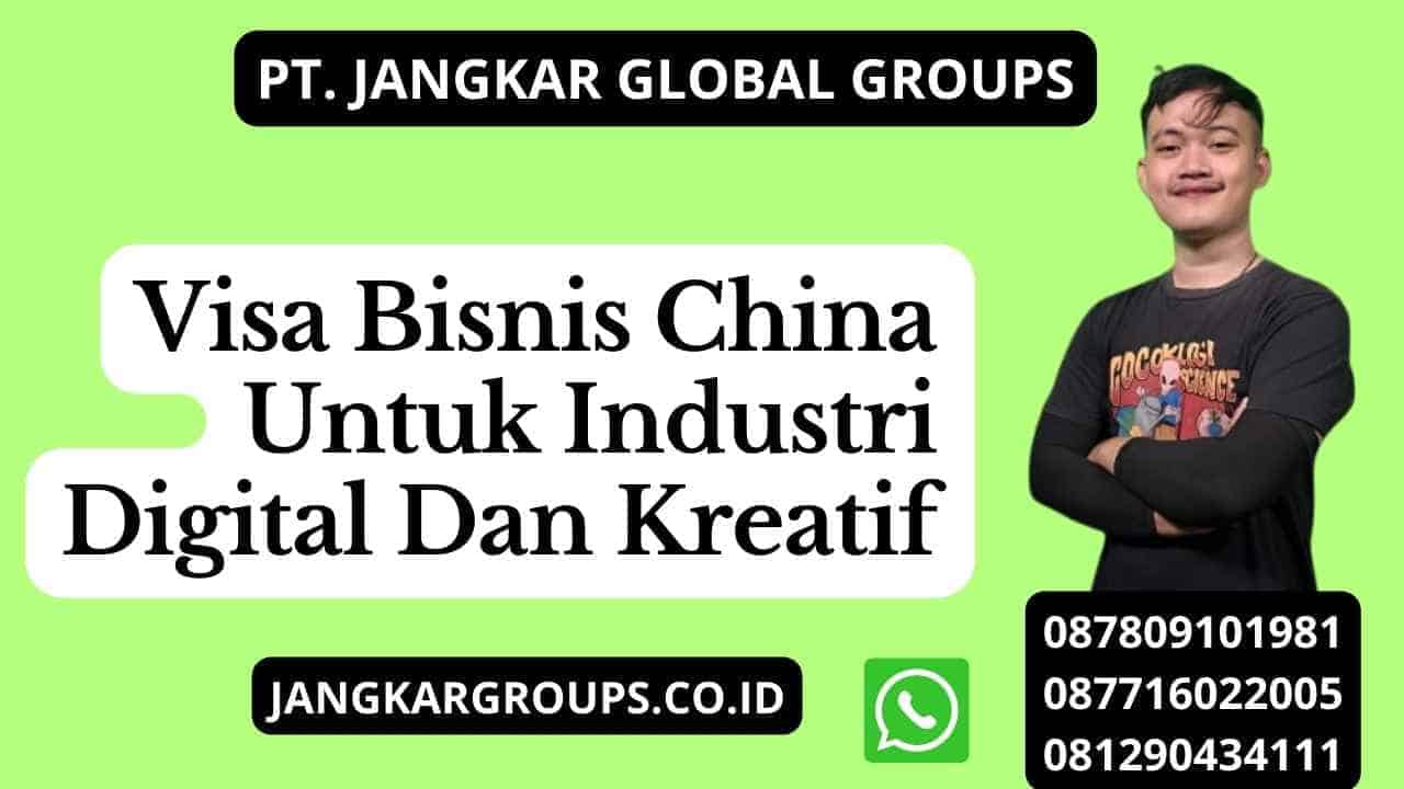 Visa Bisnis China Untuk Industri Digital Dan Kreatif