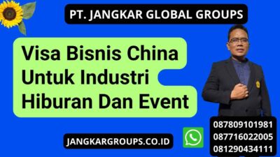 Visa Bisnis China Untuk Industri Hiburan Dan Event