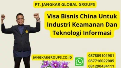 Visa Bisnis China Untuk Industri Keamanan Dan Teknologi Informasi