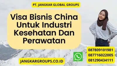 Visa Bisnis China Untuk Industri Kesehatan Dan Perawatan