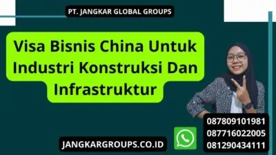 Visa Bisnis China Untuk Industri Konstruksi Dan Infrastruktur