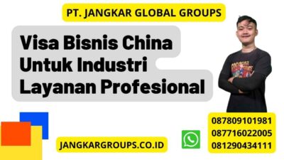 Visa Bisnis China Untuk Industri Layanan Profesional