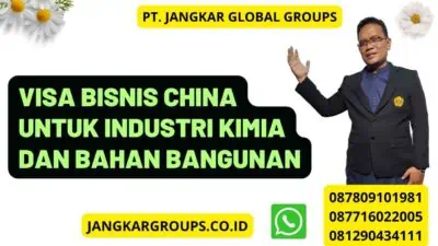 Visa Bisnis China untuk Industri Kimia dan Bahan Bangunan