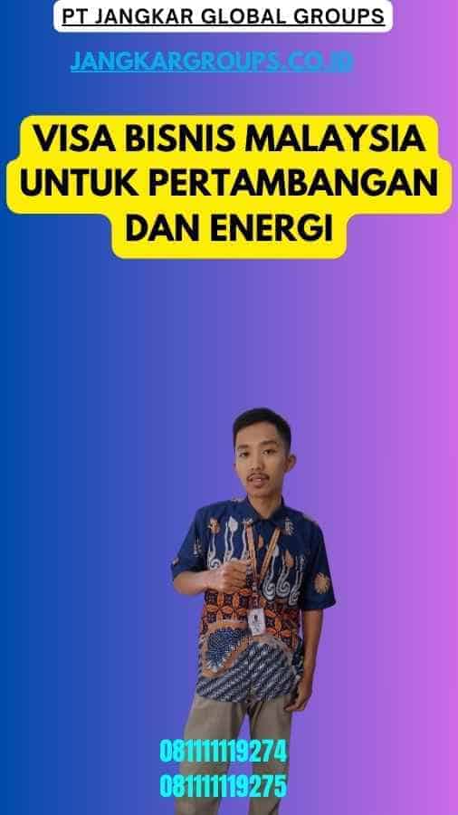 Visa Bisnis Malaysia Untuk Pertambangan Dan Energi