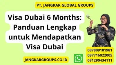 Visa Dubai 6 Months: Panduan Lengkap untuk Mendapatkan Visa Dubai