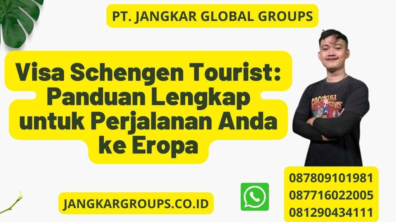 Visa Schengen Tourist: Panduan Lengkap untuk Perjalanan Anda ke Eropa