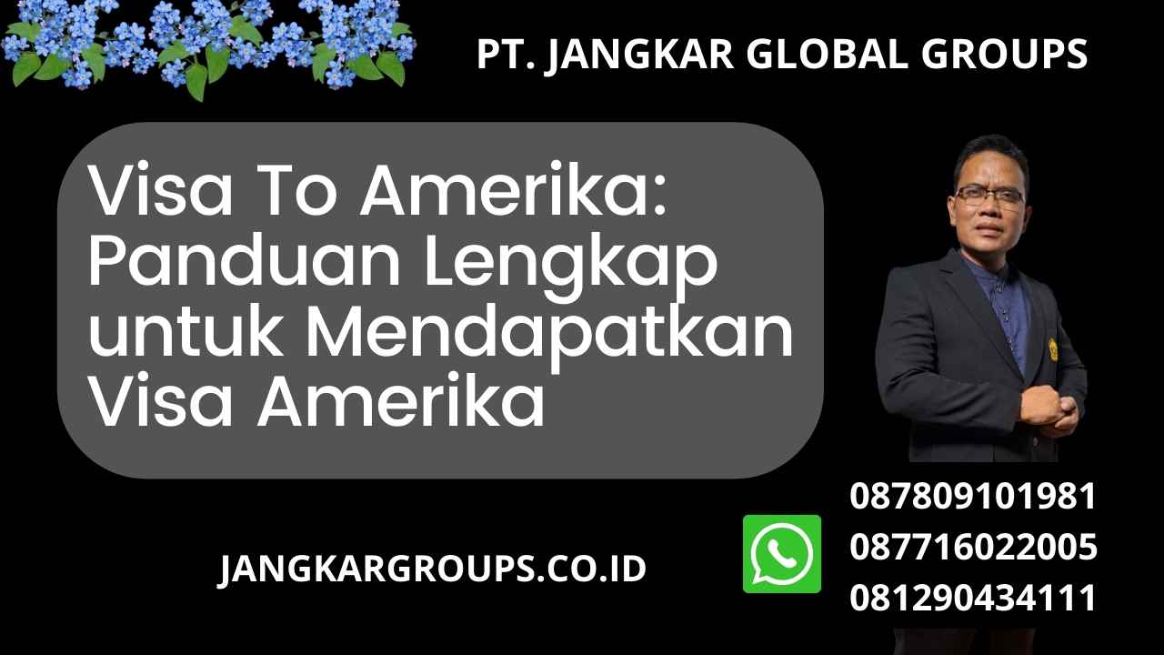 Visa To Amerika: Panduan Lengkap untuk Mendapatkan Visa Amerika