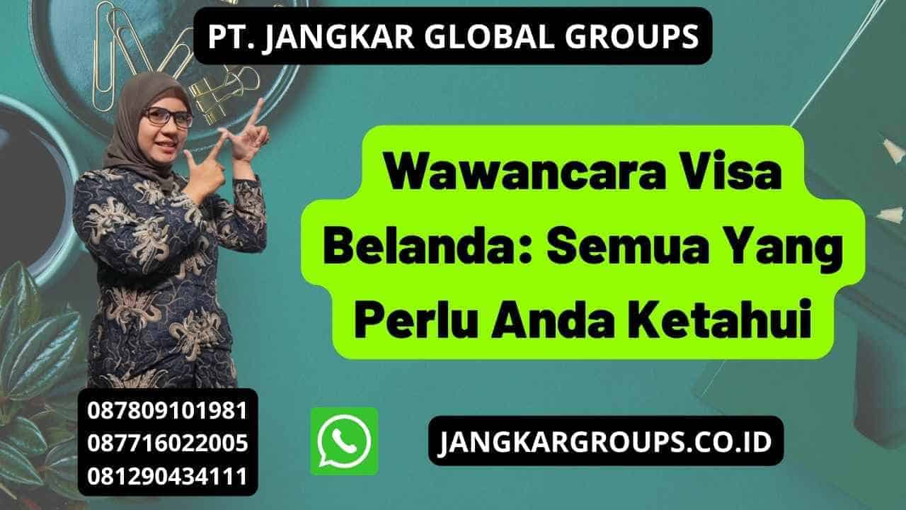 Wawancara Visa Belanda: Semua Yang Perlu Anda Ketahui