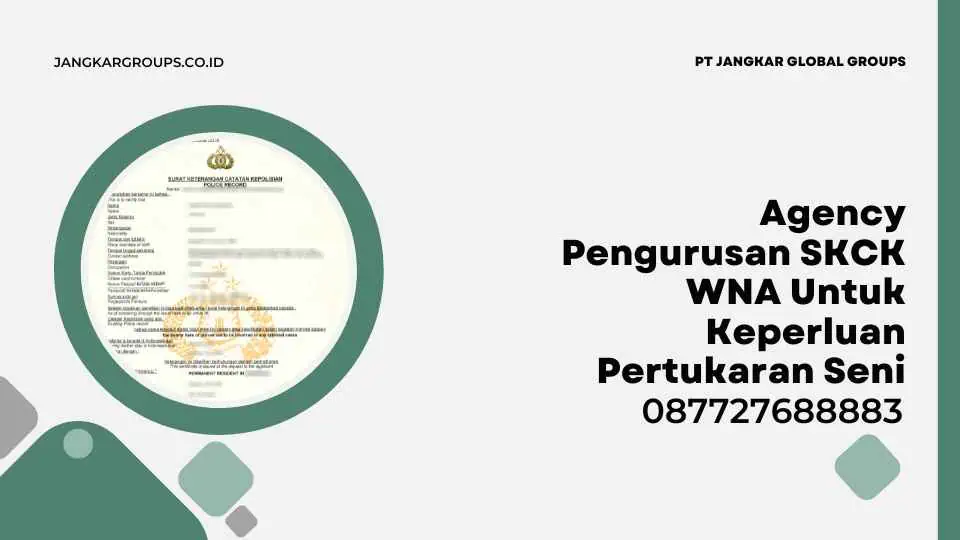 Agency Pengurusan SKCK WNA Untuk Keperluan Pertukaran Seni