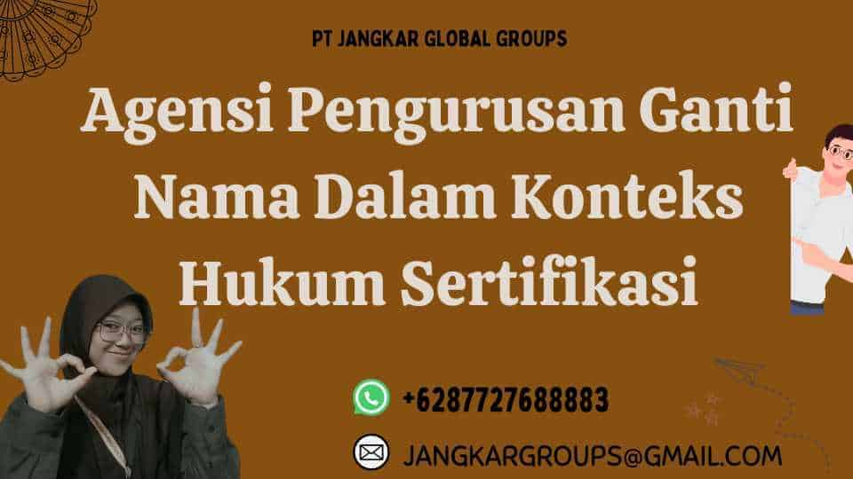 Agensi Pengurusan Ganti Nama Dalam Konteks Hukum Sertifikasi