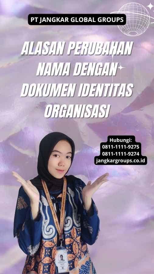 Alasan Perubahan Nama Dengan Dokumen Identitas Organisasi