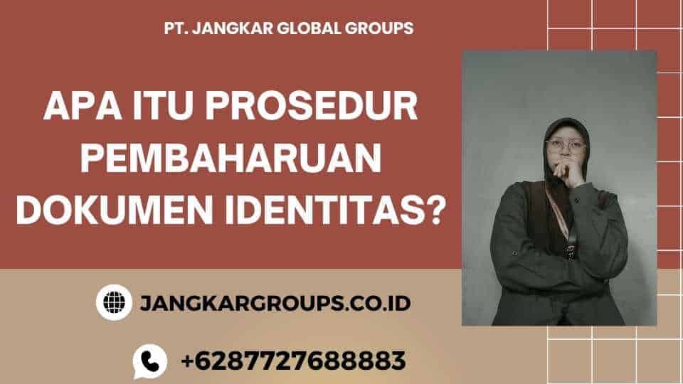 Apa Itu Prosedur Pembaharuan Dokumen Identitas?