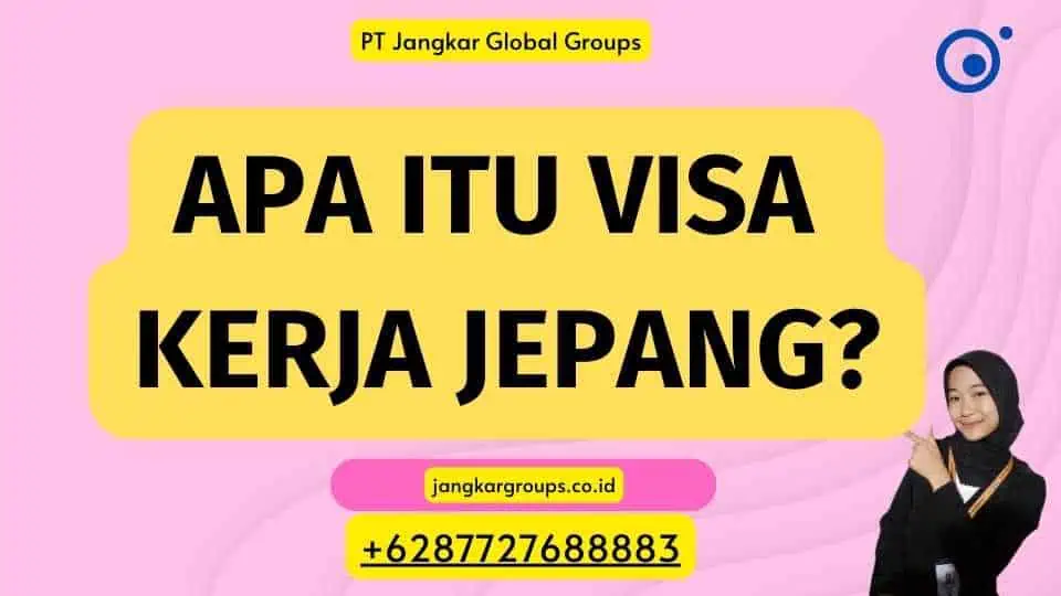 Apa Itu Visa Kerja Jepang?