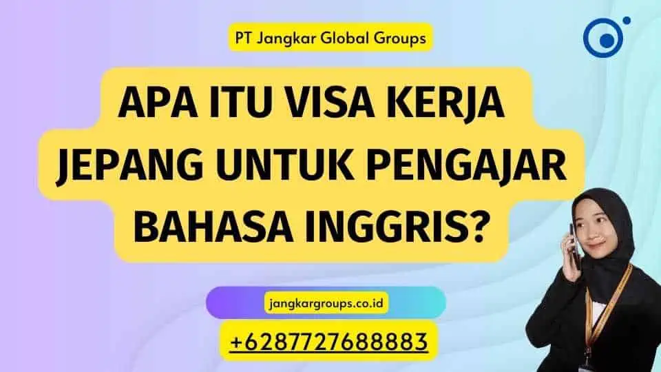 Apa Itu Visa Kerja Jepang Untuk Pengajar Bahasa Inggris?