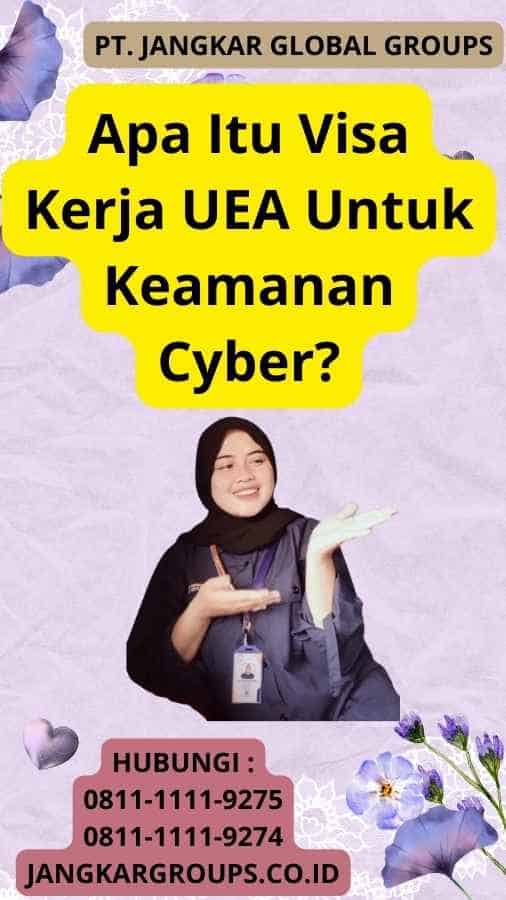 Apa Itu Visa Kerja UEA Untuk Keamanan Cyber?