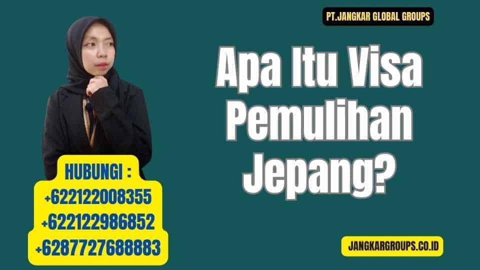 Apa Itu Visa Pemulihan Jepang