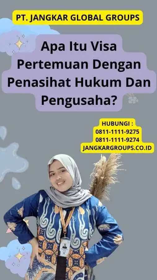 Apa Itu Visa Pertemuan Dengan Penasihat Hukum Dan Pengusaha?