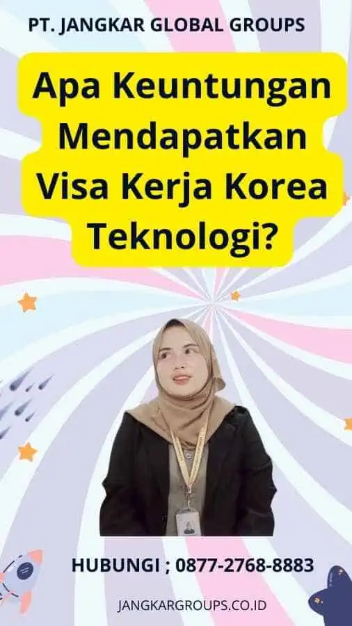 Apa Keuntungan Mendapatkan Visa Kerja Korea Teknologi