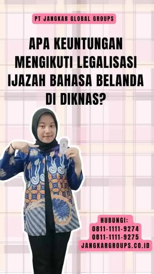 Apa Keuntungan Mengikuti Legalisasi Ijazah Bahasa Belanda di Diknas