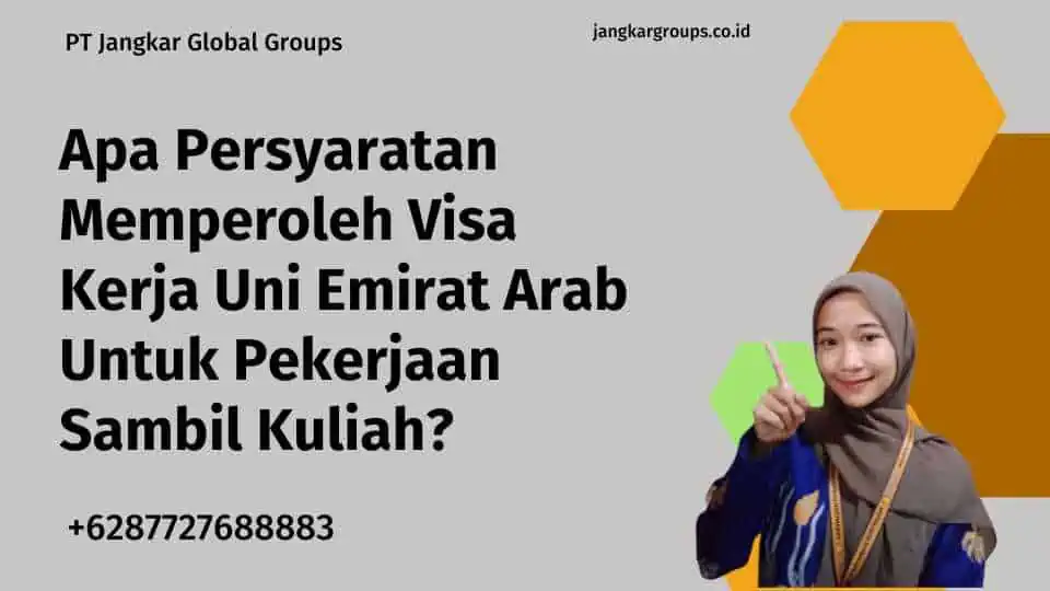 Apa Persyaratan Memperoleh Visa Kerja Uni Emirat Arab Untuk Pekerjaan Sambil Kuliah?