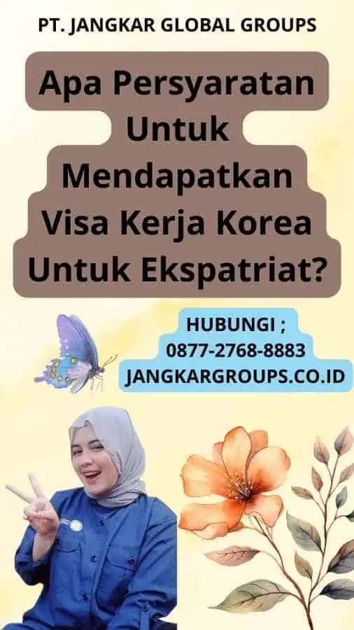 Apa Persyaratan Untuk Mendapatkan Visa Kerja Korea Untuk Ekspatriat?