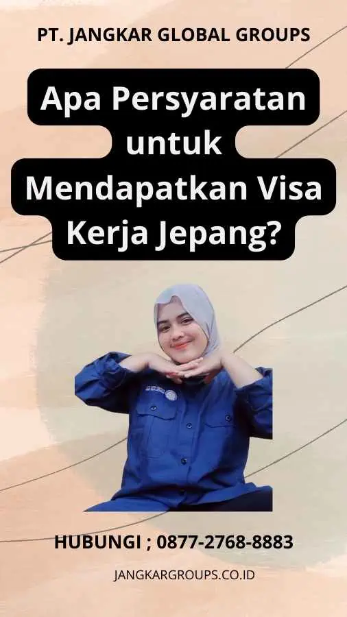 Apa Persyaratan Untuk Mendapatkan Visa Kerja Jepang?