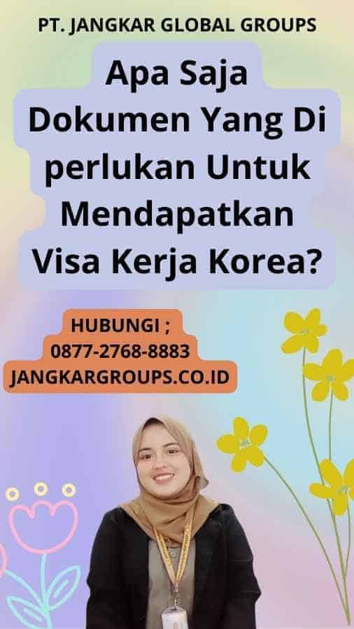 Apa Saja Dokumen Yang Di perlukan Untuk Mendapatkan Visa Kerja Korea?