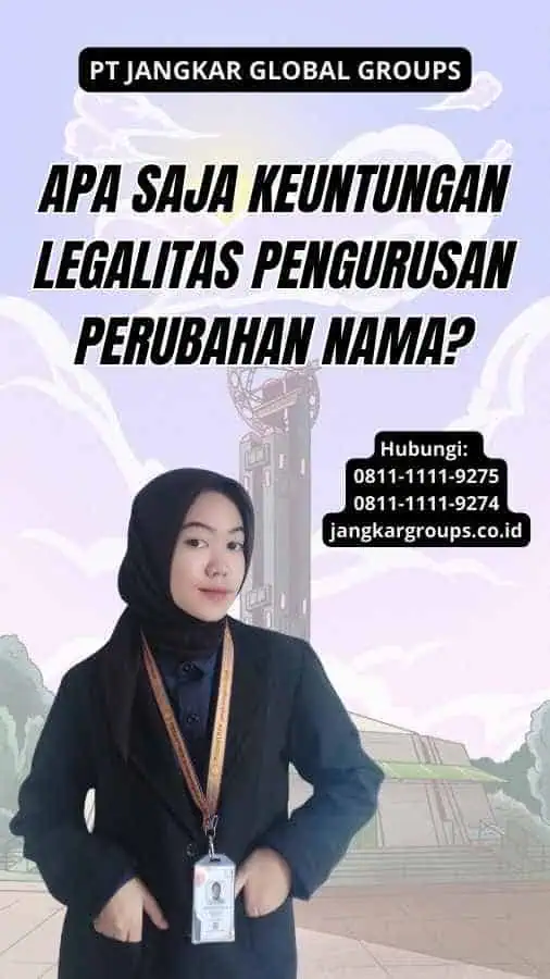 Apa Saja Keuntungan Legalitas Pengurusan Perubahan Nama?